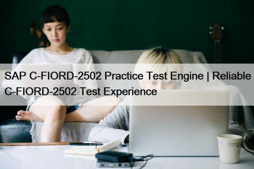 SAP C-FIORD-2502 Practice Test Engine | Reliable C-FIORD-2502 ...